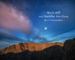 Werde still und lausche dem Klang des Universums